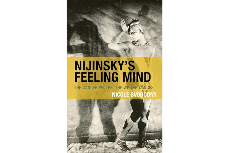 Nijinksy’s Feeling Mind: The Dancer Writes, The Writer Dances