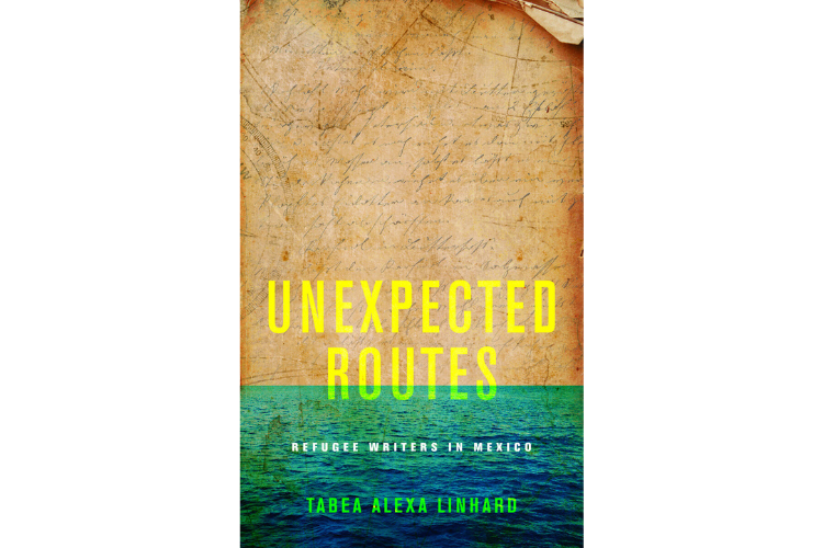 Unexpected Routes: Refugee Writers in Mexico